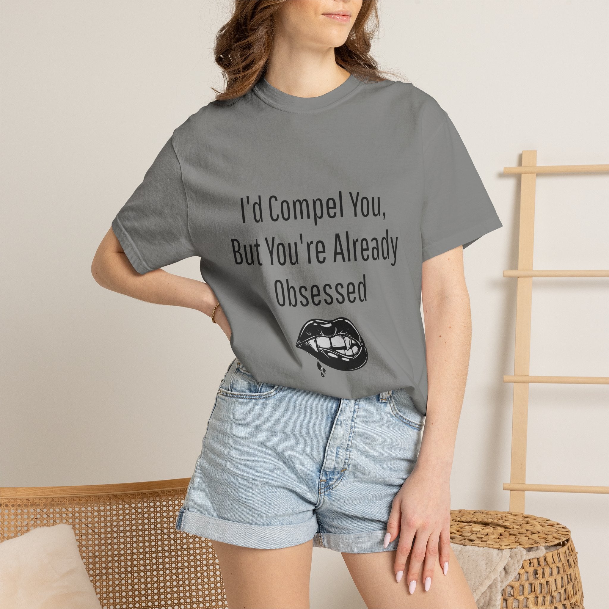 I'd Compel You But You're Already Obsessed T-Shirt