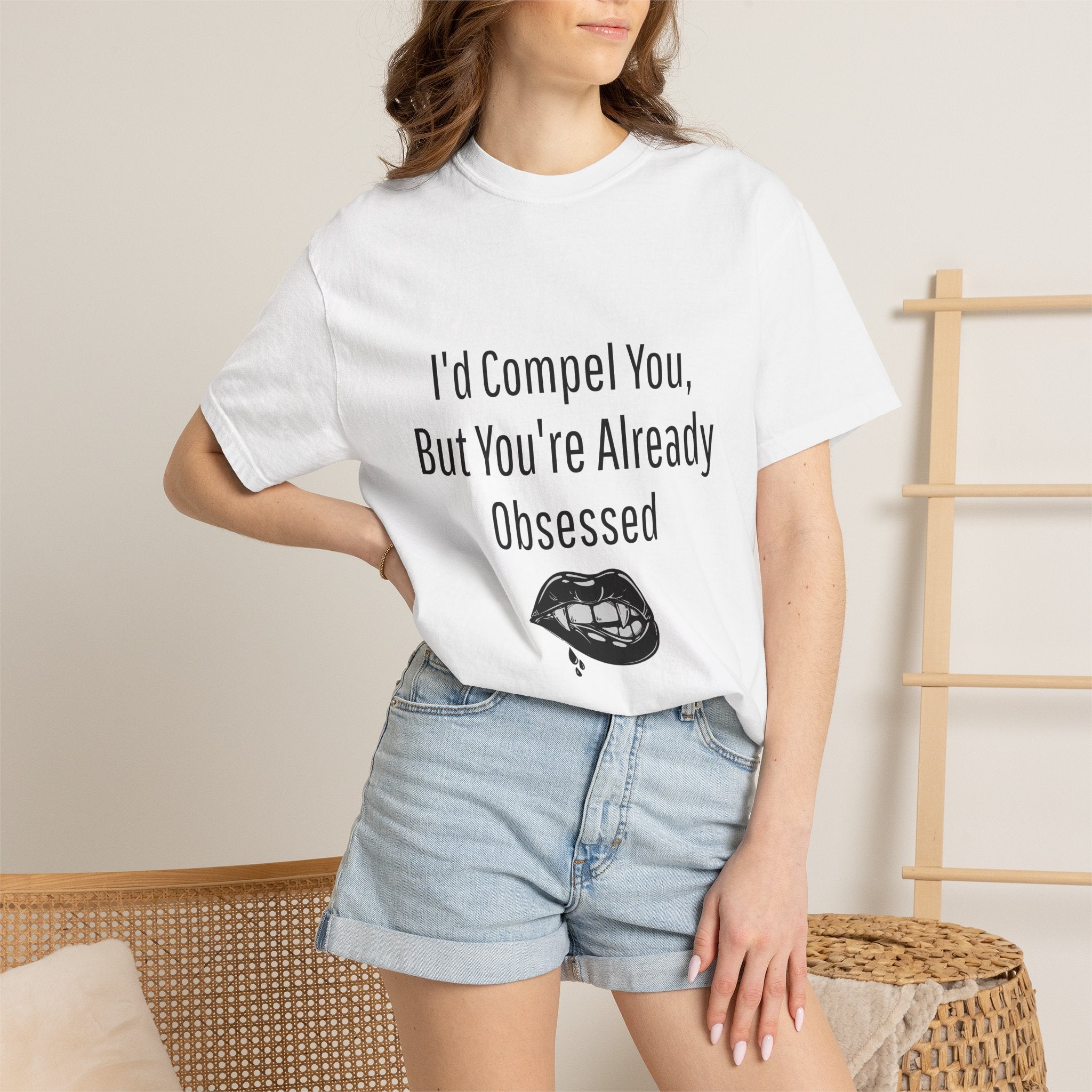 I'd Compel You But You're Already Obsessed T-Shirt