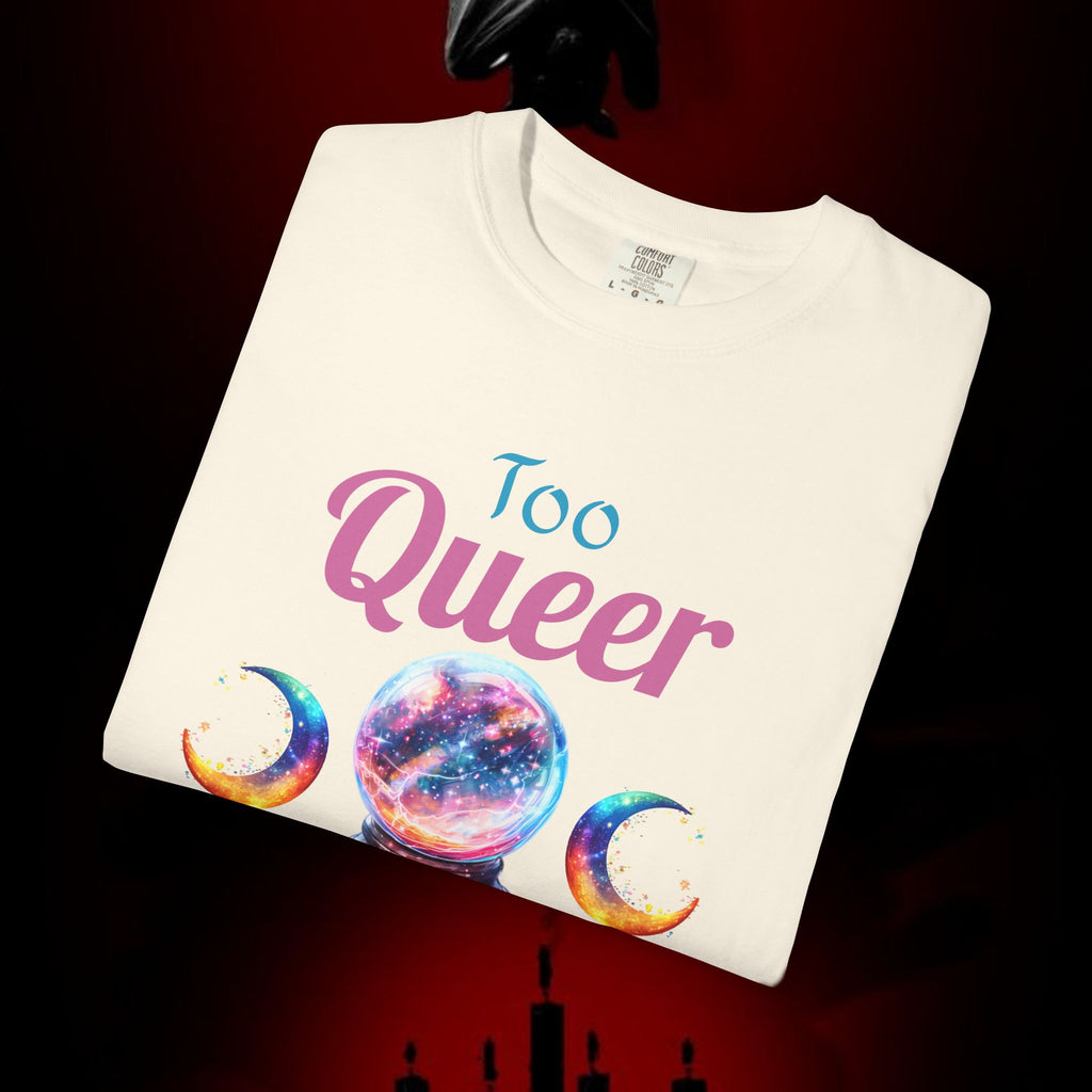 Too Queer To Fear T-Shirt — LGBTQ+ Pride Statement Tee
