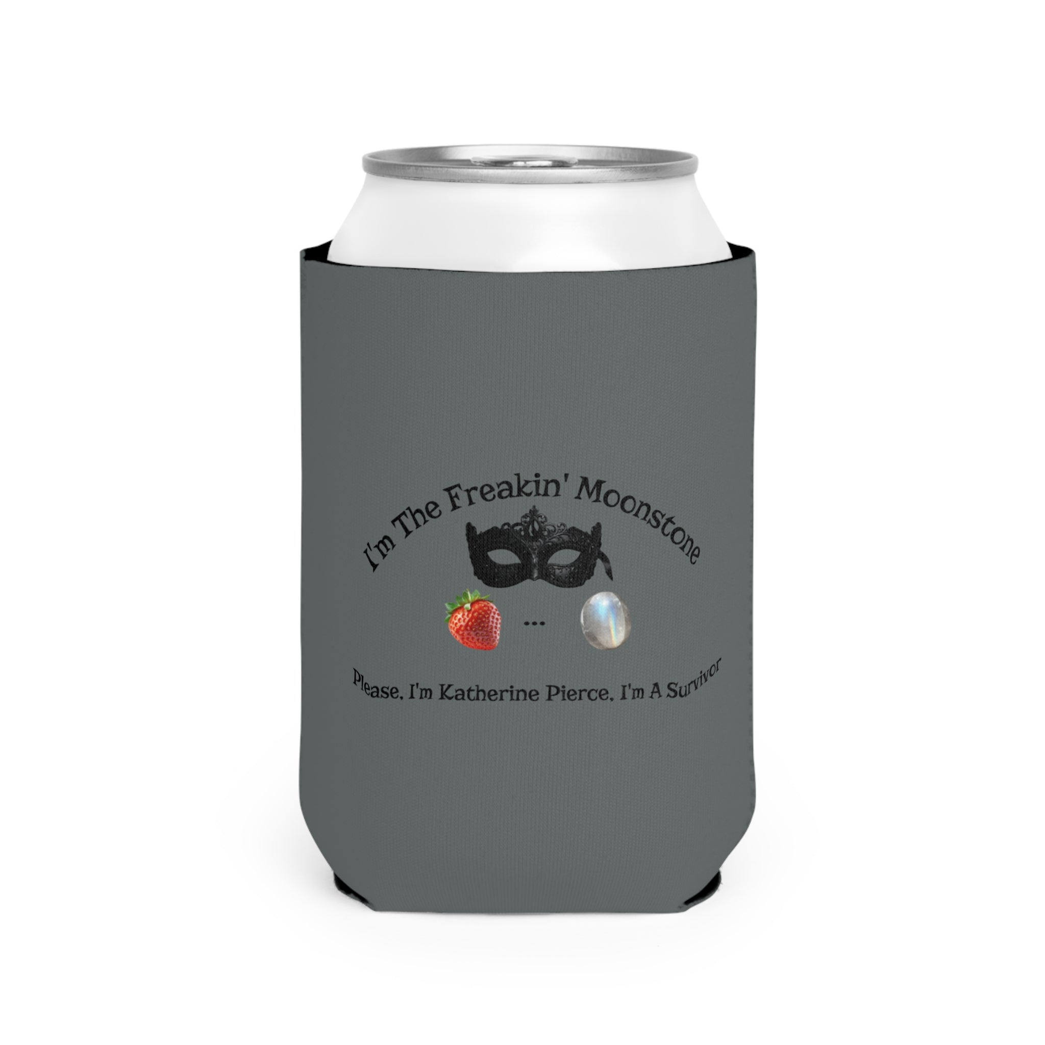 Can Cooler Sleeve — “I’m the Freakin’ Moonstone” Survivor Design (Katherine Pierce)