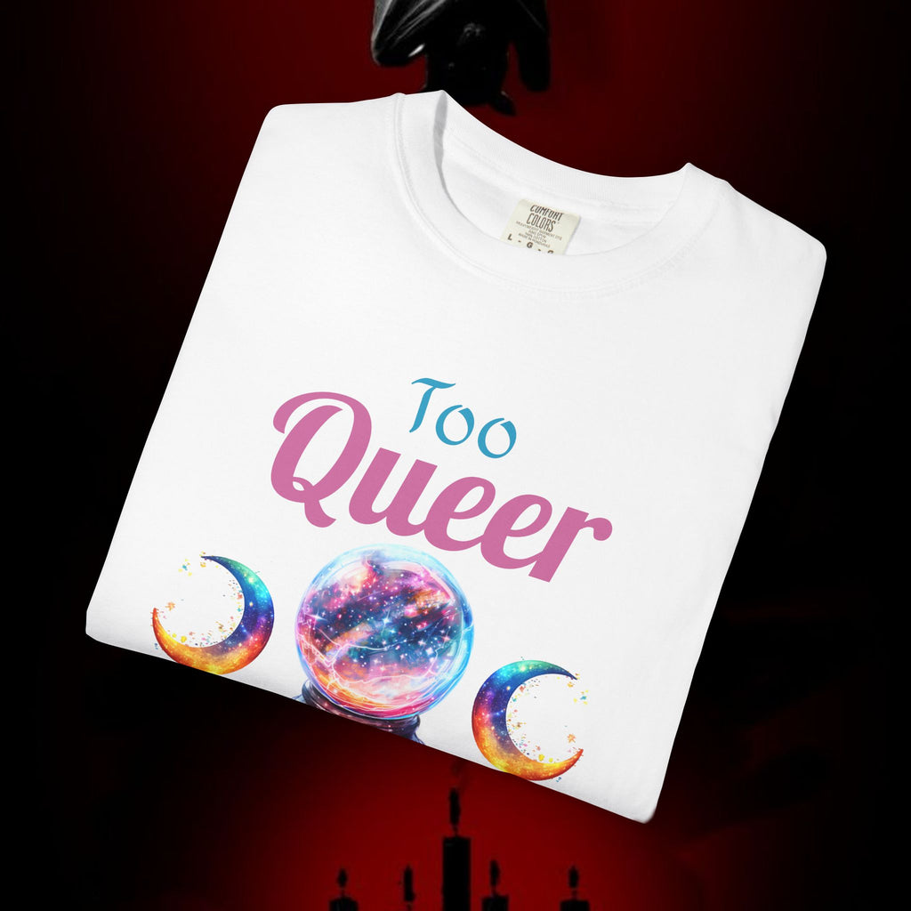 Too Queer To Fear T-Shirt — LGBTQ+ Pride Statement Tee