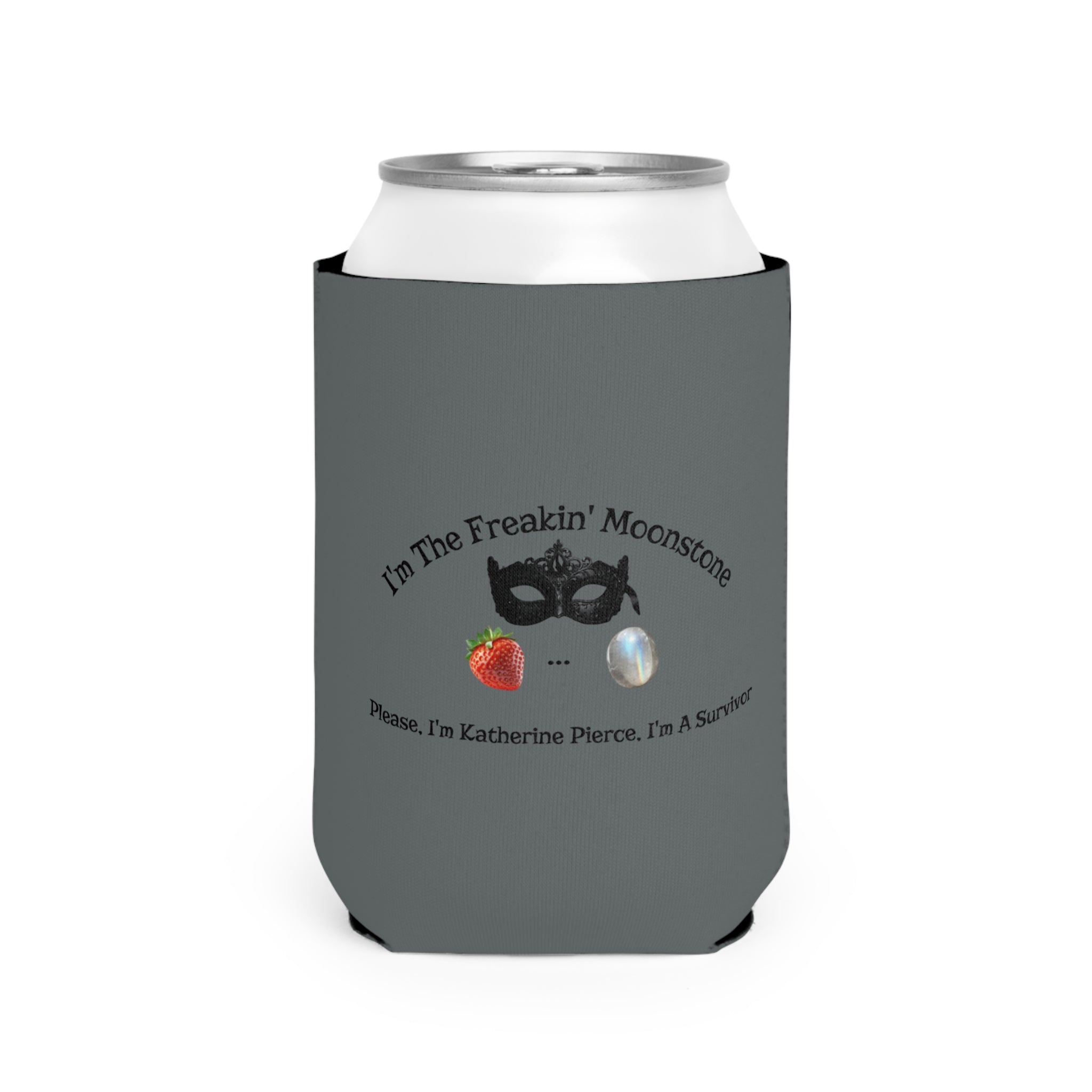 Can Cooler Sleeve — “I’m the Freakin’ Moonstone” Survivor Design (Katherine Pierce)