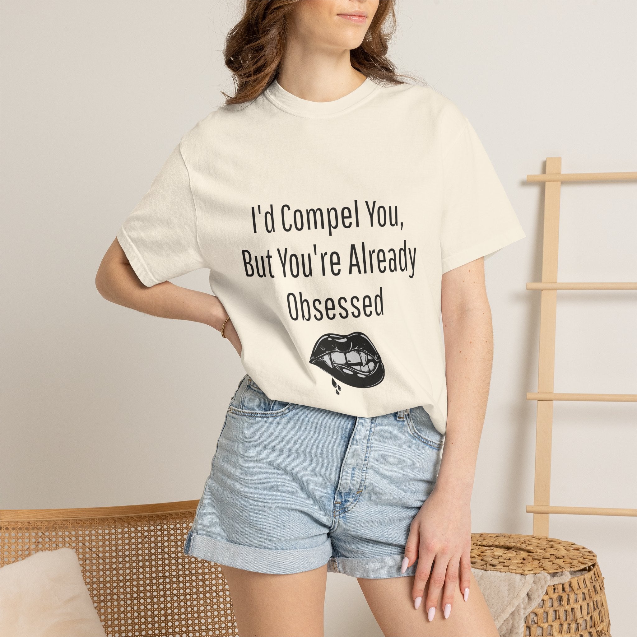 I'd Compel You But You're Already Obsessed T-Shirt