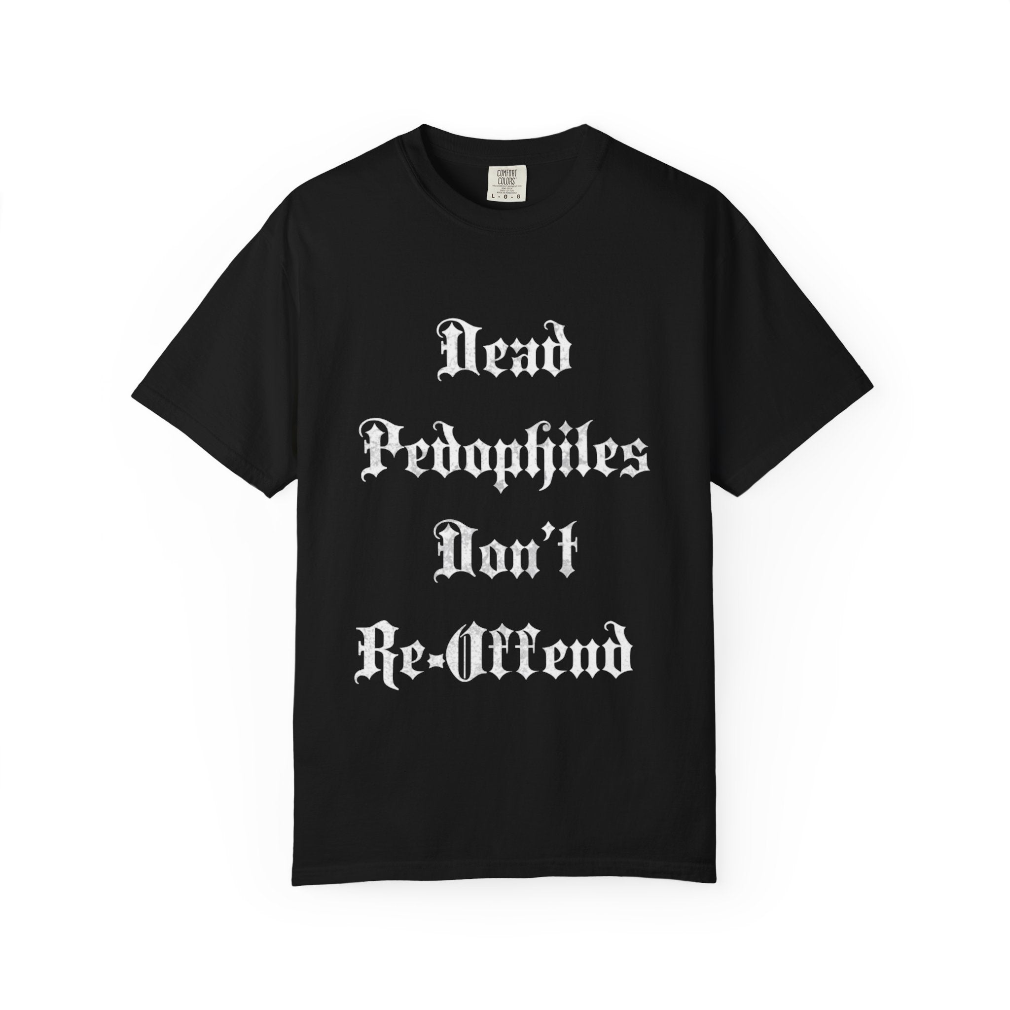 Statement T-Shirt — "Dead Pedophiles Don't Re-Offend" Gothic Text & Nails Graphic
