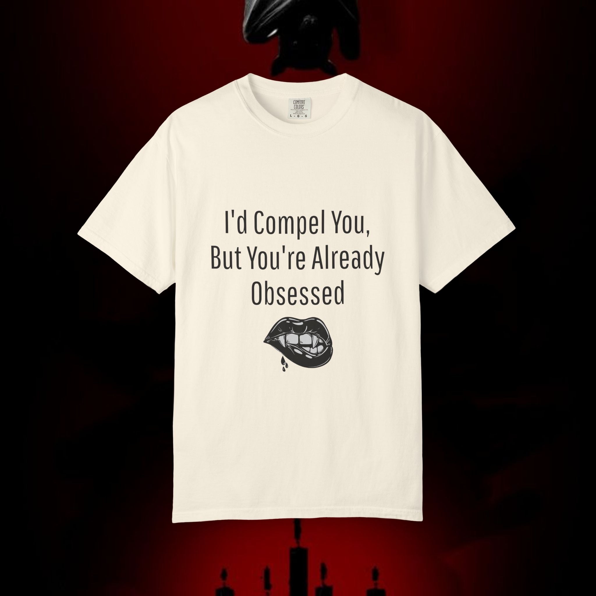 I'd Compel You But You're Already Obsessed T-Shirt