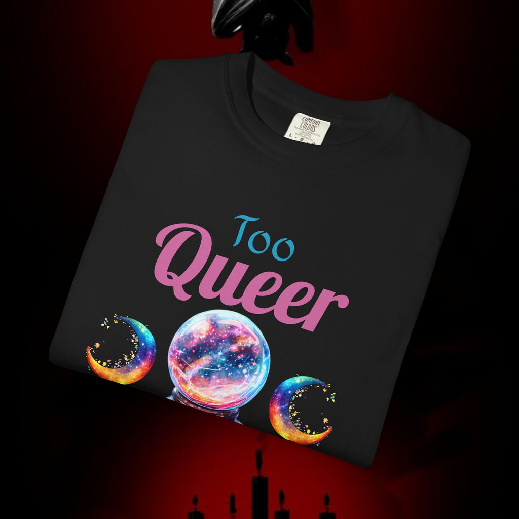 Too Queer To Fear T-Shirt — LGBTQ+ Pride Statement Tee