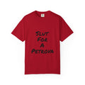Slut For A Petrova-Unisex Garment-Dyed T-shirt