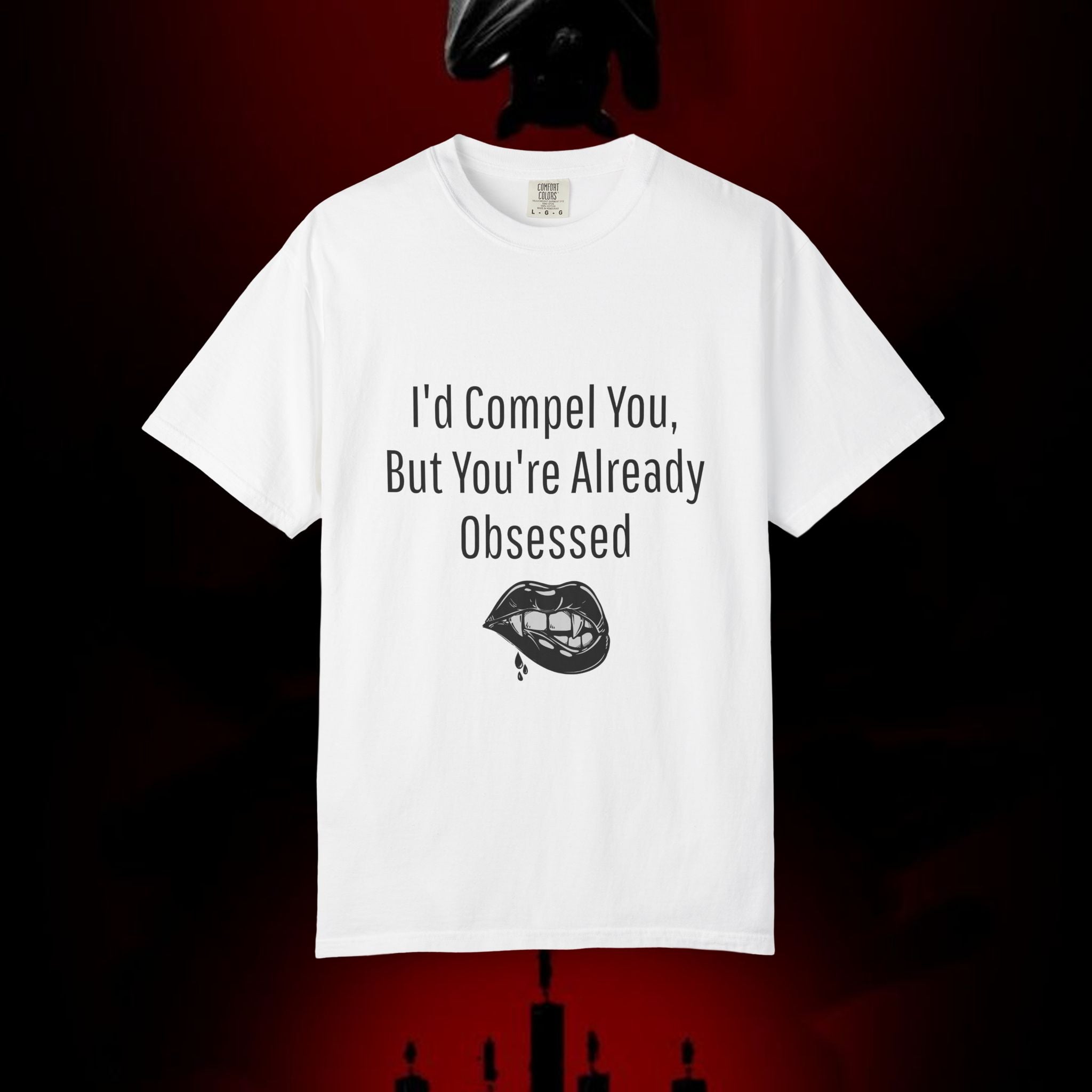 I'd Compel You But You're Already Obsessed T-Shirt