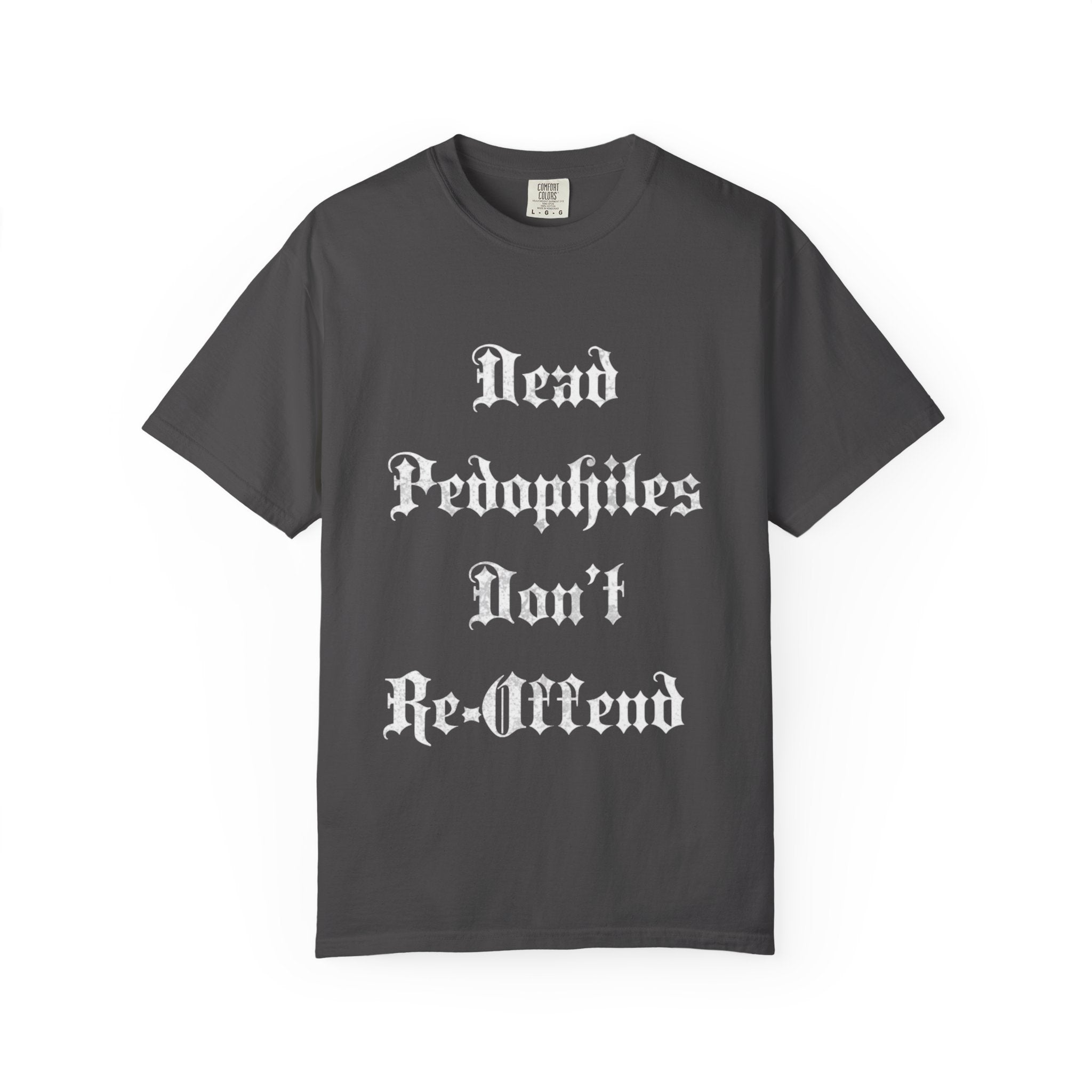 Statement T-Shirt — "Dead Pedophiles Don't Re-Offend" Gothic Text & Nails Graphic