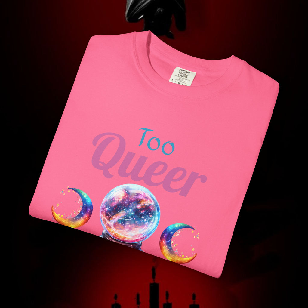 Too Queer To Fear T-Shirt — LGBTQ+ Pride Statement Tee