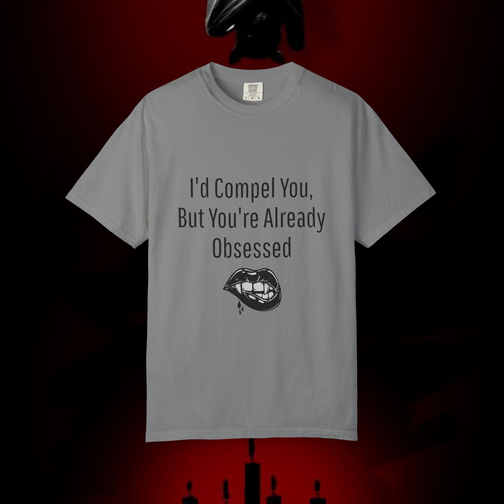 I'd Compel You But You're Already Obsessed T-Shirt