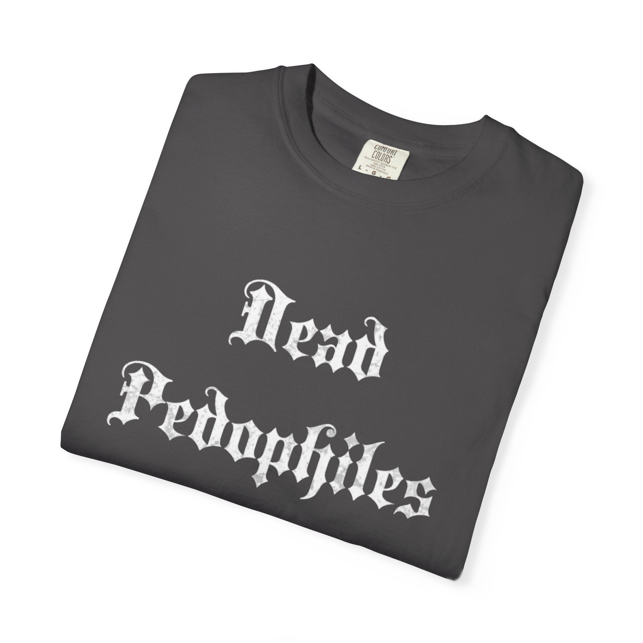 Statement T-Shirt — "Dead Pedophiles Don't Re-Offend" Gothic Text & Nails Graphic
