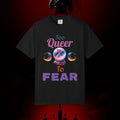Too Queer To Fear T-Shirt — LGBTQ+ Pride Statement Tee